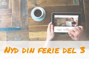 Nyd din ferie del 3